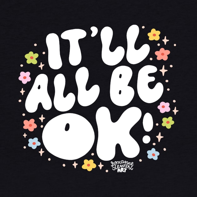 It'll all be ok by Roxanne Stewart Art